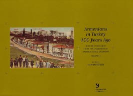 Armenians in Turkey 100 Years Ago, Volume I