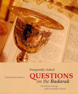 Frequently Asked Questions on the Badarak, The Divine Liturgy of the Armenian Church