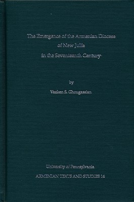 Emergence of the Armenian Diocese of New Julfa in the Seventeenth Century, The
