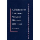 History of Armenian Women's Writing, A, 1880-1922