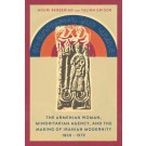 Armenian Woman, Minoritarian Agency, and the Making of Iranian Modernity, 1860–1979, The 