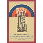 Armenian Woman, Minoritarian Agency, and the Making of Iranian Modernity, 1860–1979, The 